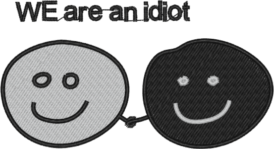 WE are an idiot